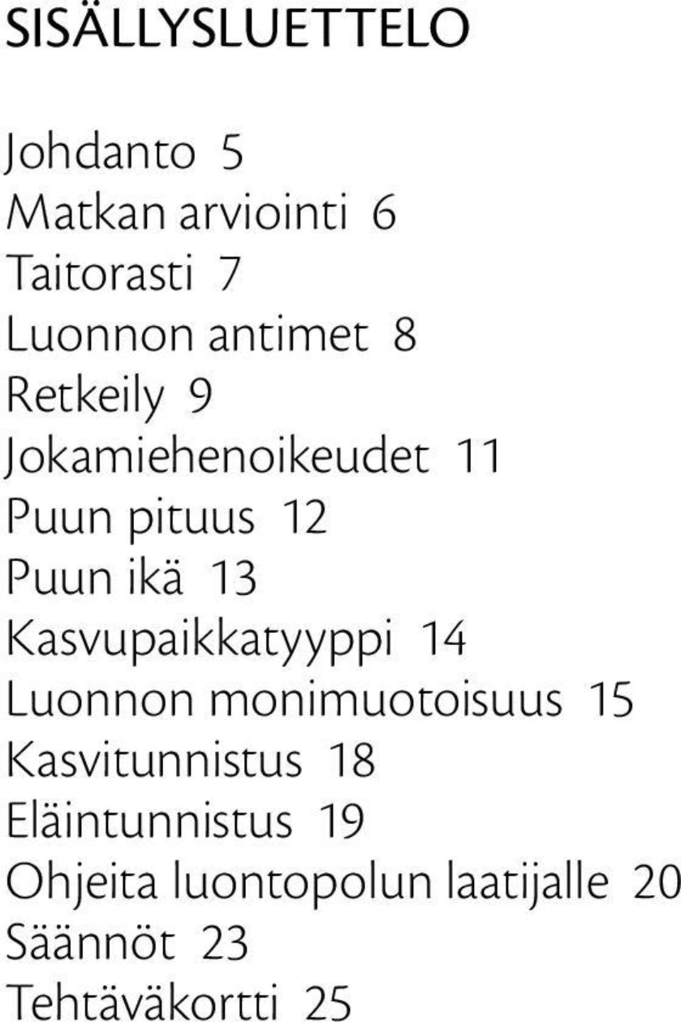 kasvupaikkatyyppi 14 luonnon monimuotoisuus 15 kasvitunnistus 18