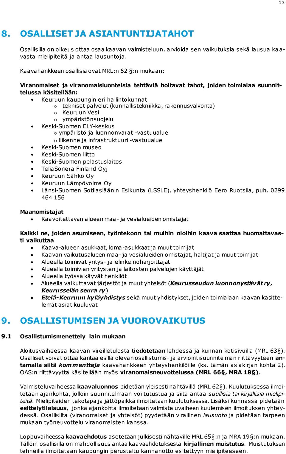 tekniset palvelut (kunnallistekniikka, rakennusvalvonta) o Keuruun Vesi o ympäristönsuojelu Keski-Suomen ELY-keskus o ympäristö ja luonnonvarat -vastuualue o liikenne ja infrastruktuuri -vastuualue