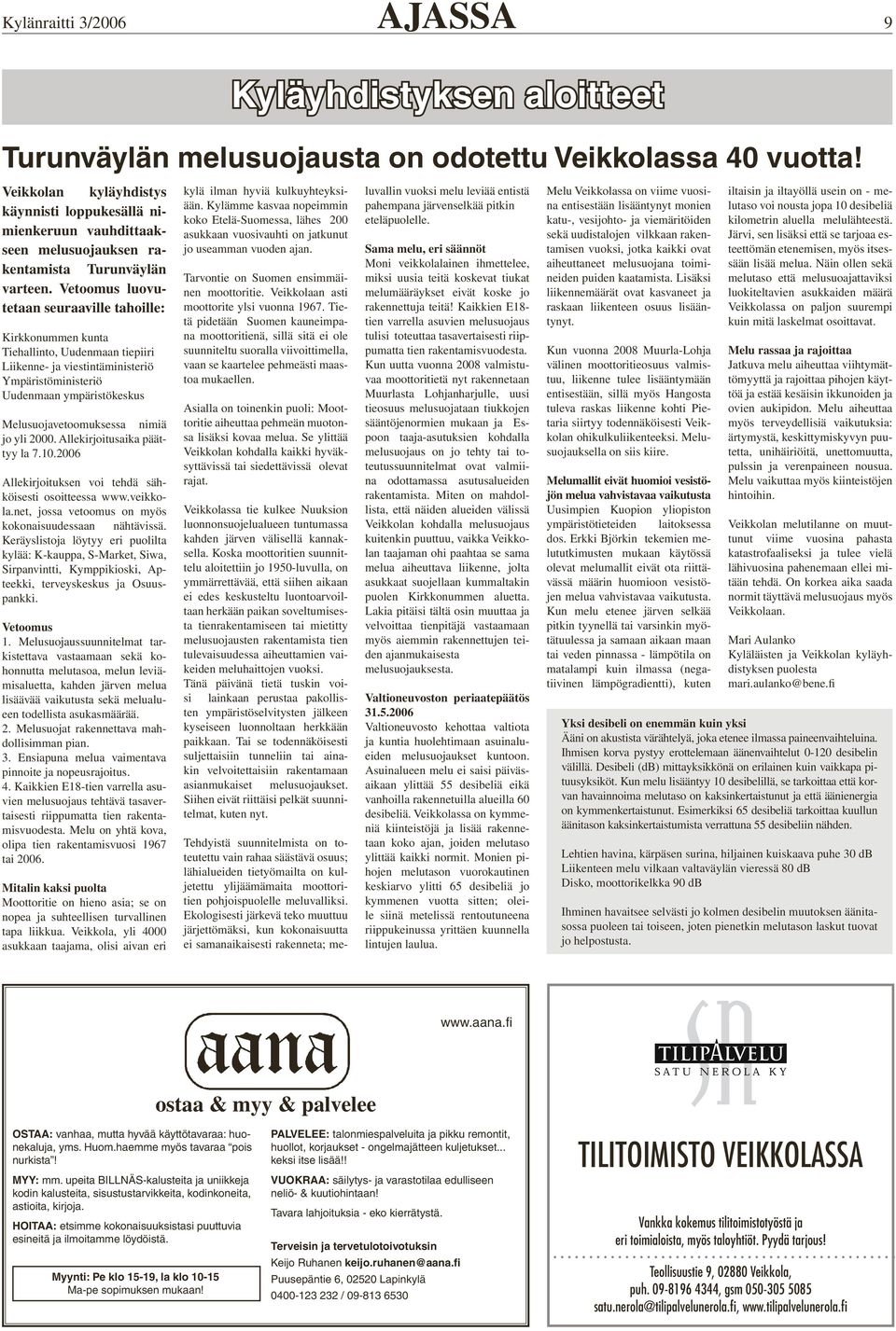 nimiä jo yli 2000. Allekirjoitusaika päättyy la 7.10.2006 Allekirjoituksen voi tehdä sähköisesti osoitteessa www.veikkola.net, jossa vetoomus on myös kokonaisuudessaan nähtävissä.