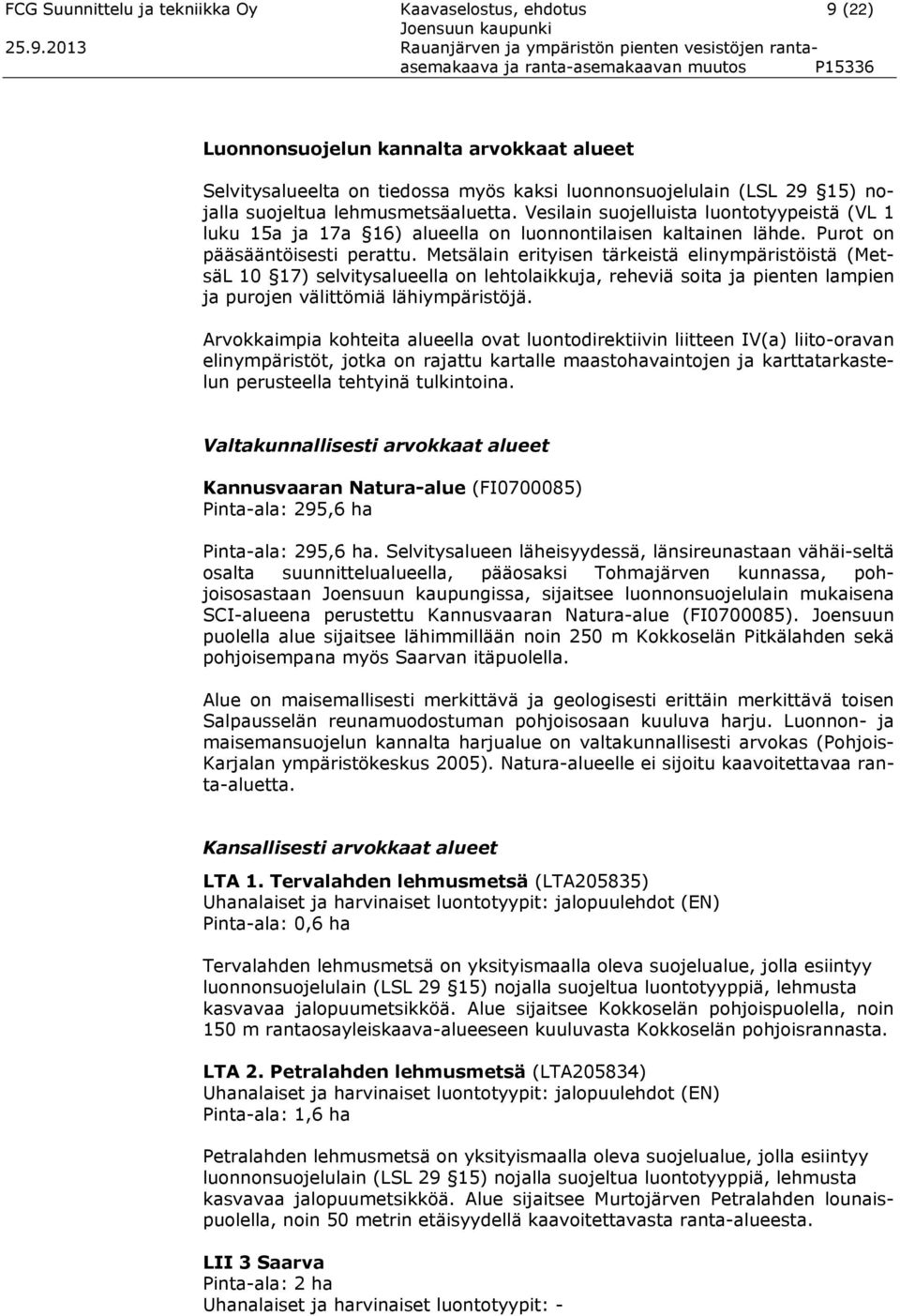 2013 Rauanjärven ja ympäristön pienten vesistöjen rantaasemakaava ja ranta-asemakaavan muutos P15336 Luonnonsuojelun kannalta arvokkaat alueet Selvitysalueelta on tiedossa myös kaksi