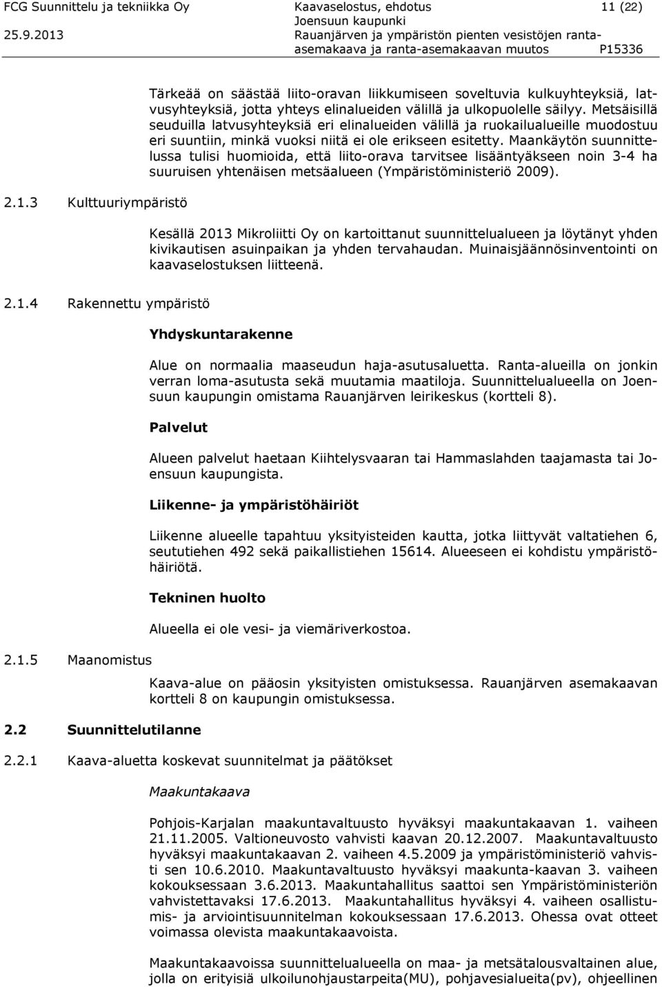Metsäisillä seuduilla latvusyhteyksiä eri elinalueiden välillä ja ruokailualueille muodostuu eri suuntiin, minkä vuoksi niitä ei ole erikseen esitetty.