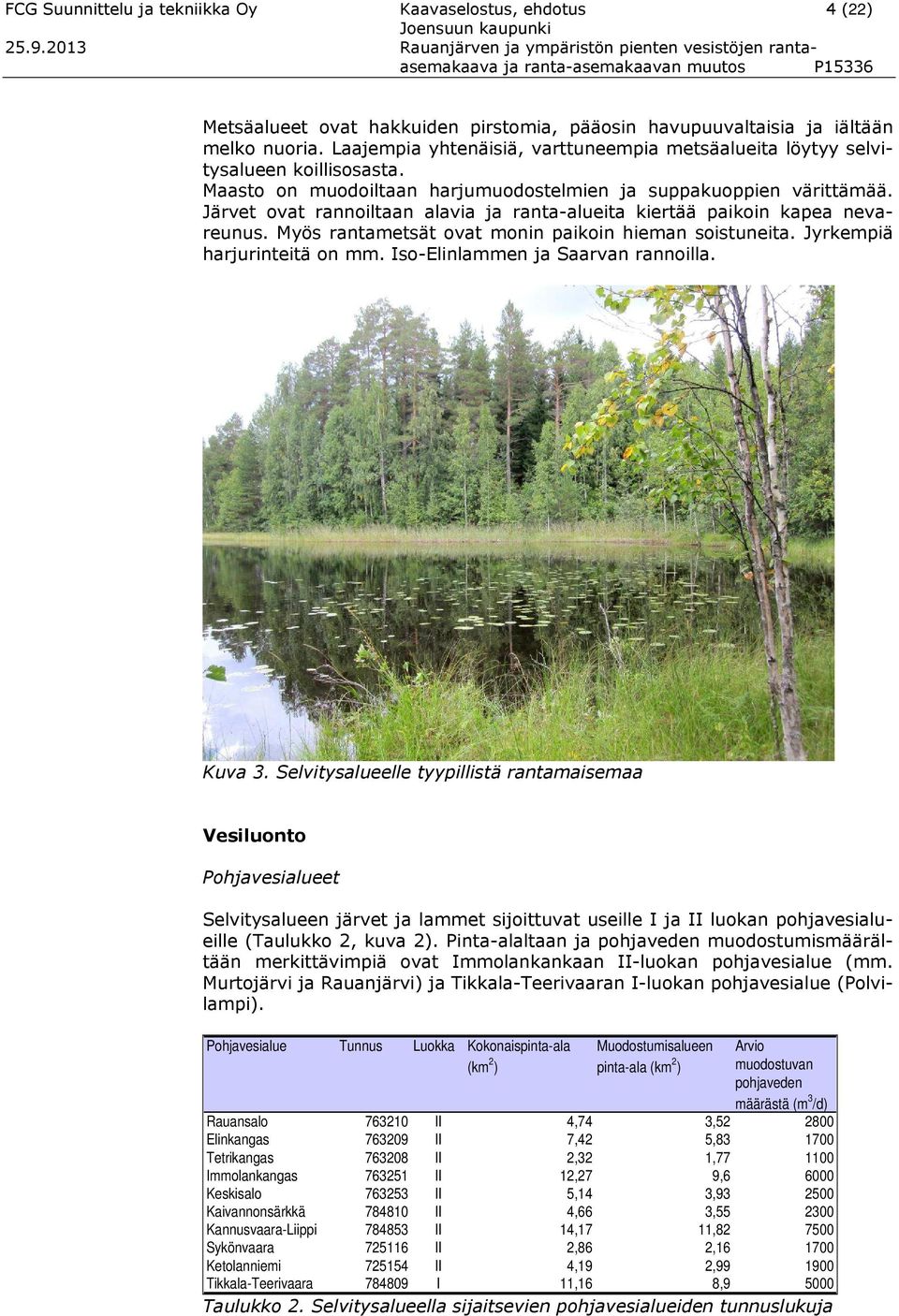 Laajempia yhtenäisiä, varttuneempia metsäalueita löytyy selvitysalueen koillisosasta. Maasto on muodoiltaan harjumuodostelmien ja suppakuoppien värittämää.