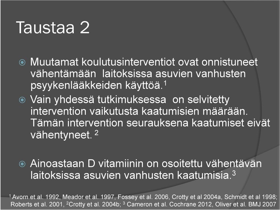 Tämän intervention seurauksena kaatumiset eivät vähentyneet.