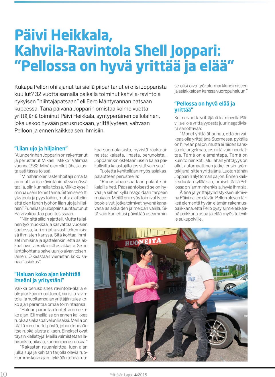 Tänä päivänä Jopparin omistaa kolme vuotta yrittäjänä toiminut Päivi Heikkala, syntyperäinen pellolainen, joka uskoo hyvään perusruokaan, yrittäjyyteen, vahvaan Pelloon ja ennen kaikkea sen ihmisiin.