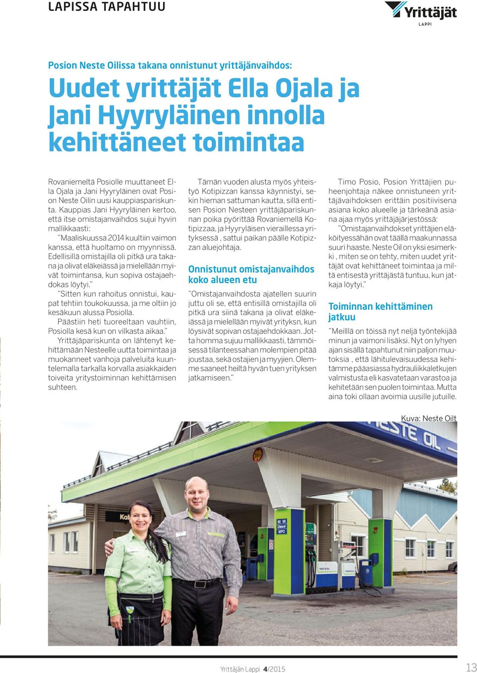 Kauppias Jani Hyyryläinen kertoo, että itse omistajanvaihdos sujui hyvin mallikkaasti: Maaliskuussa 2014 kuultiin vaimon kanssa, että huoltamo on myynnissä.