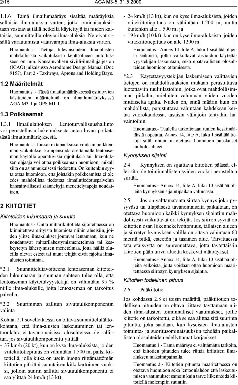 Kansainvälisen siviili-ilmailujärjestön (ICAO) julkaisussa Aerodrome Design Manual (Doc 9157), Part 2 - Taxiways, Aprons and Holding Bays. 1.2 Määritelmät Huomautus.