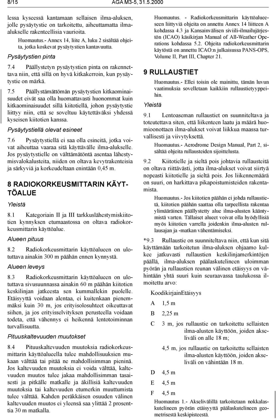 4 Päällystetyn pysäytystien pinta on rakennettava niin, että sillä on hyvä kitkakerroin, kun pysäytystie on märkä. 7.