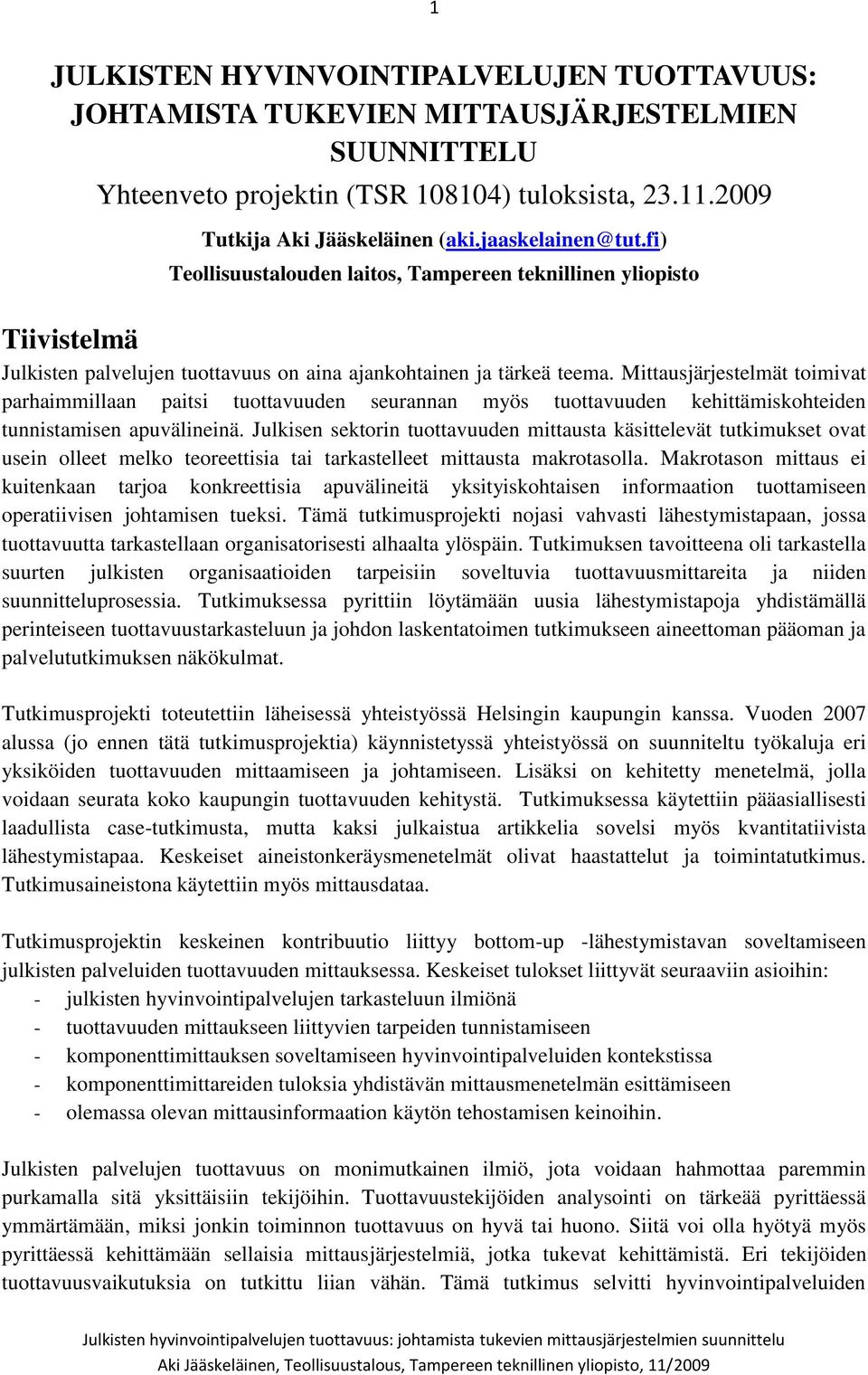 Mittausjärjestelmät toimivat parhaimmillaan paitsi tuottavuuden seurannan myös tuottavuuden kehittämiskohteiden tunnistamisen apuvälineinä.