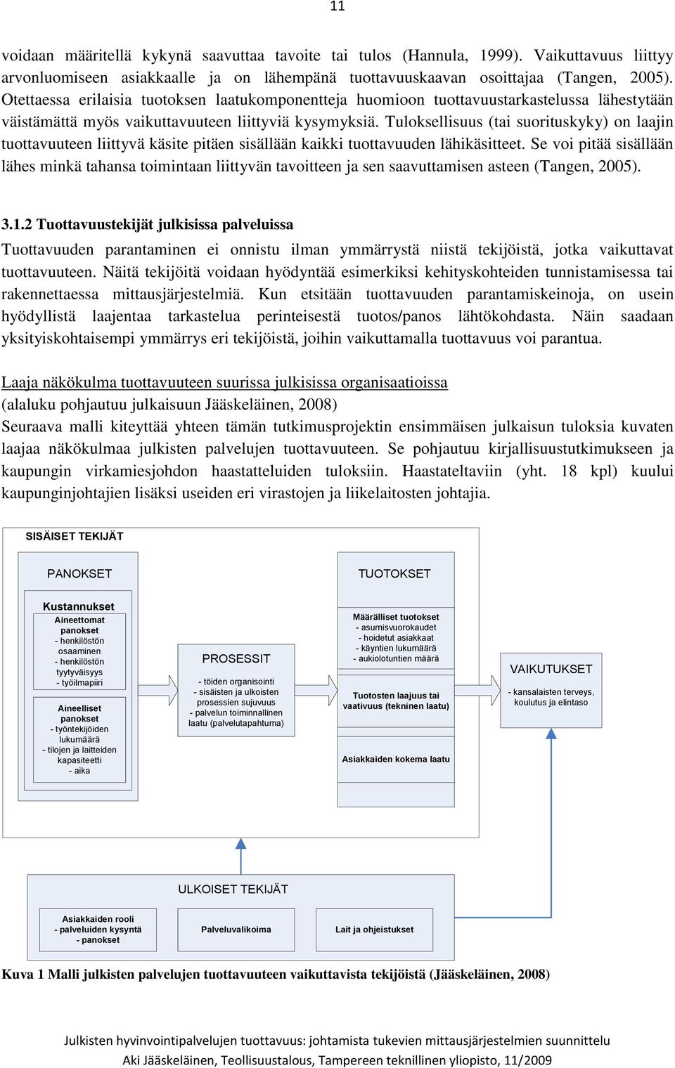 Tuloksellisuus (tai suorituskyky) on laajin tuottavuuteen liittyvä käsite pitäen sisällään kaikki tuottavuuden lähikäsitteet.