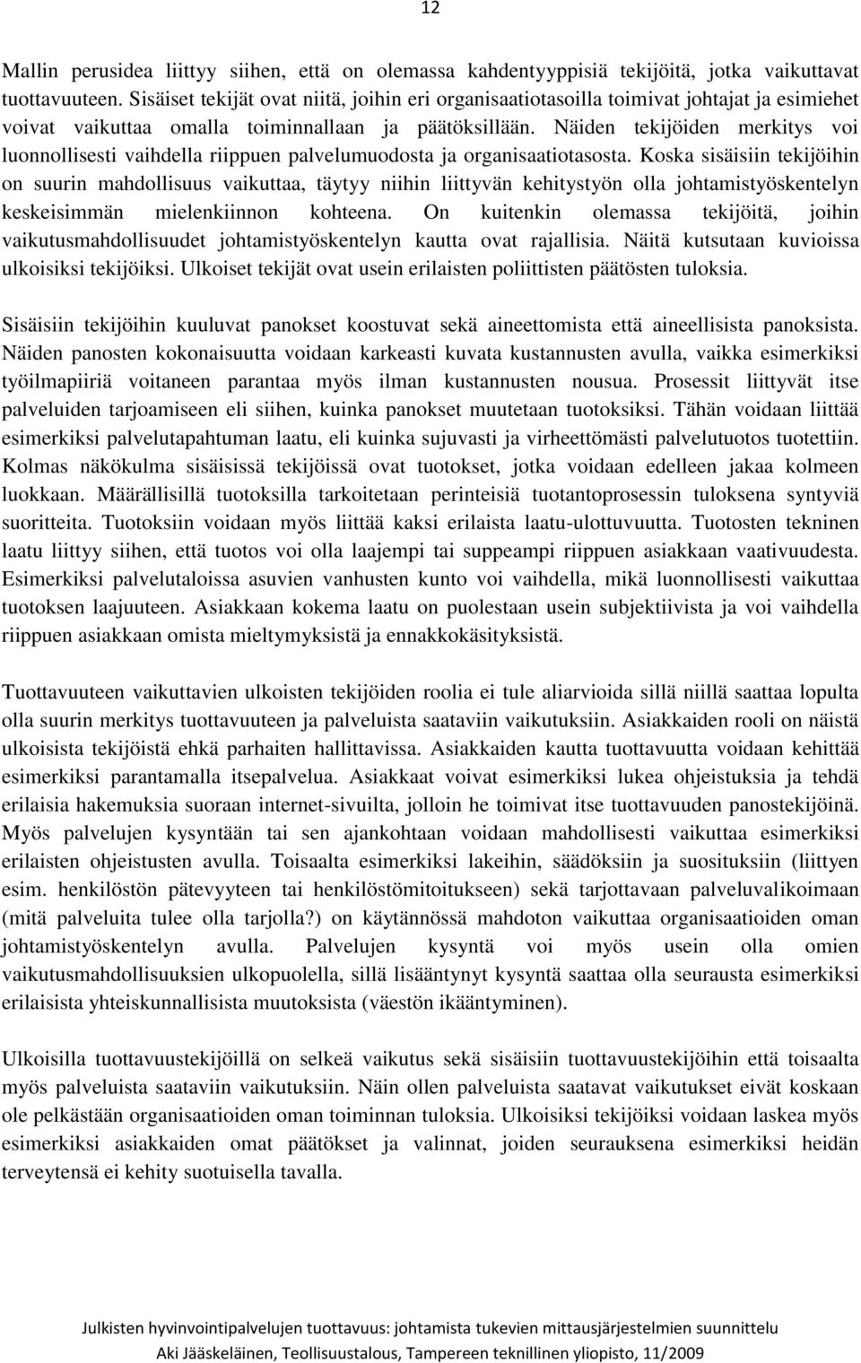 Näiden tekijöiden merkitys voi luonnollisesti vaihdella riippuen palvelumuodosta ja organisaatiotasosta.