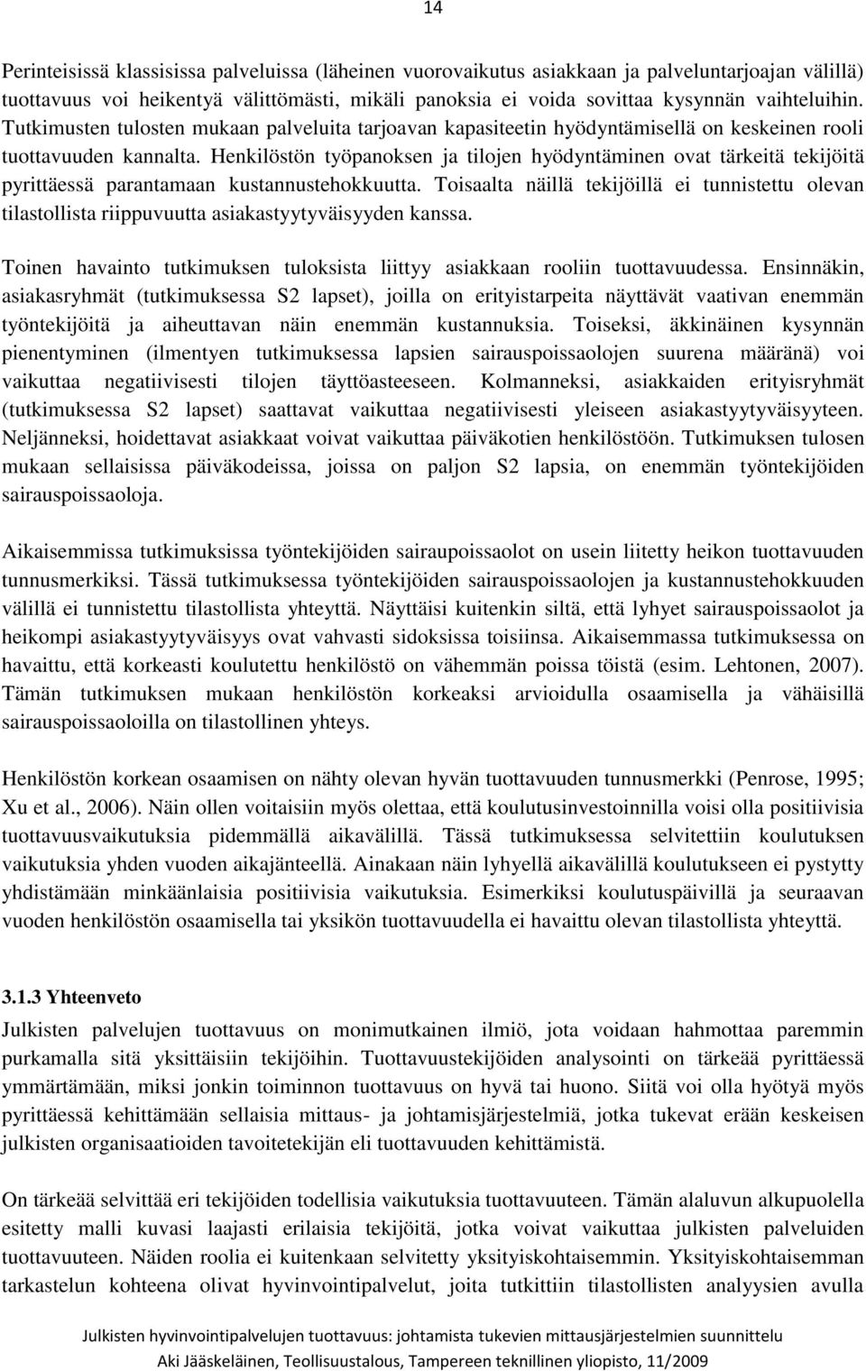 Henkilöstön työpanoksen ja tilojen hyödyntäminen ovat tärkeitä tekijöitä pyrittäessä parantamaan kustannustehokkuutta.