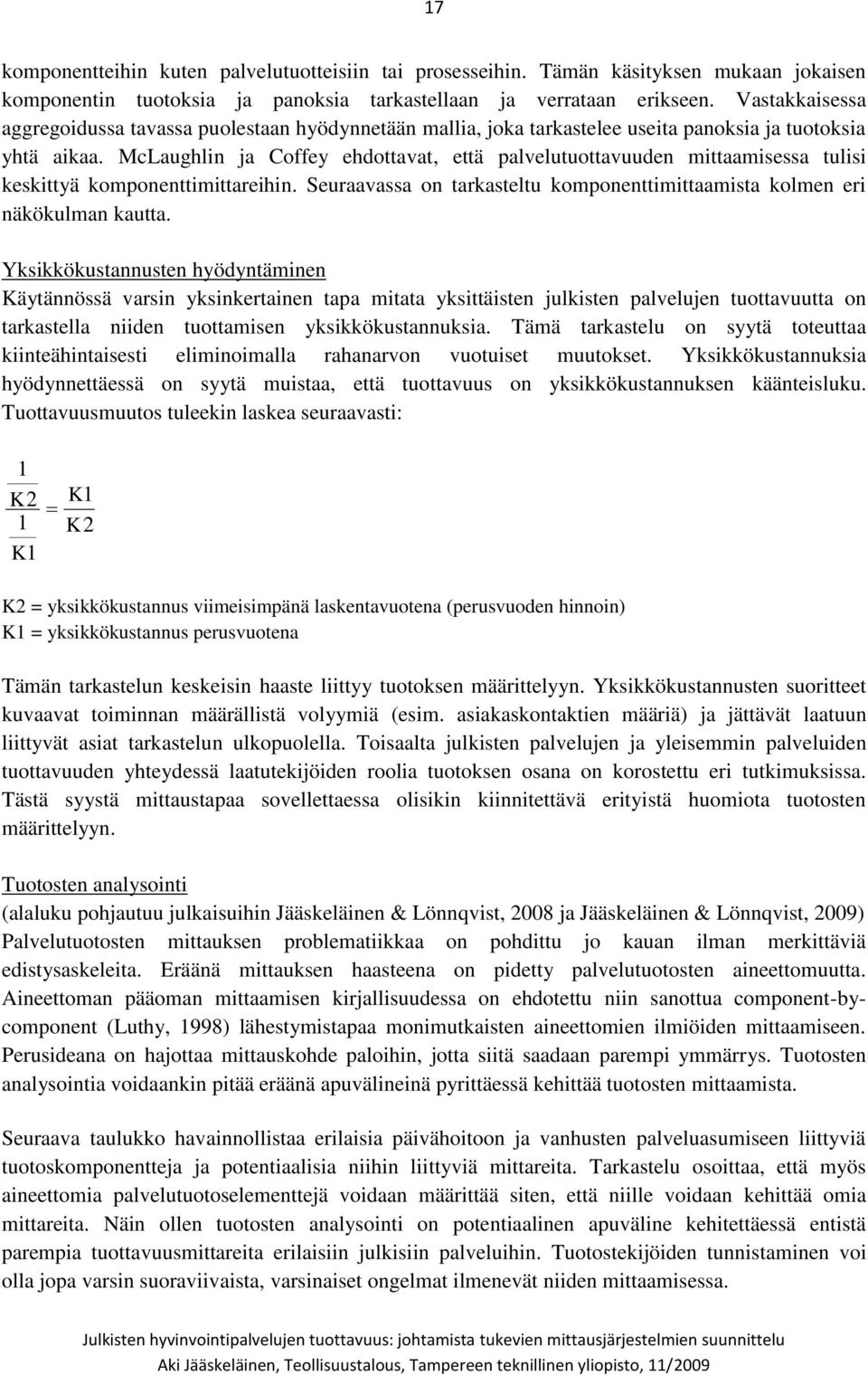 McLaughlin ja Coffey ehdottavat, että palvelutuottavuuden mittaamisessa tulisi keskittyä komponenttimittareihin. Seuraavassa on tarkasteltu komponenttimittaamista kolmen eri näkökulman kautta.