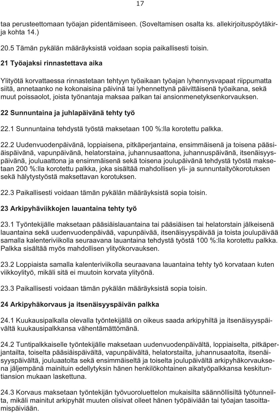 työaikana, sekä muut poissaolot, joista työnantaja maksaa palkan tai ansionmenetyksenkorvauksen. 22 Sunnuntaina ja juhlapäivänä tehty työ 22.