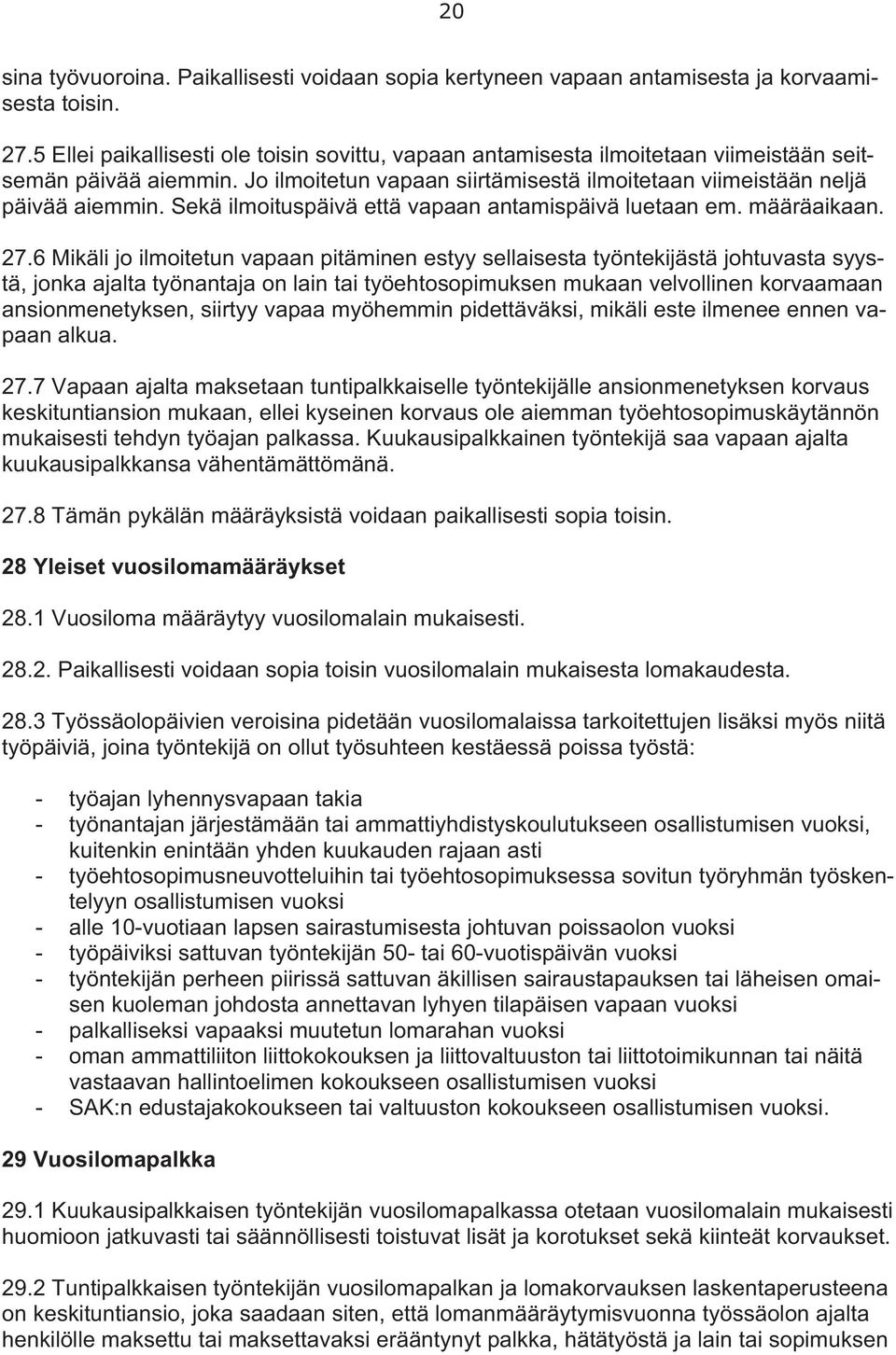 Sekä ilmoituspäivä että vapaan antamispäivä luetaan em. määräaikaan. 27.