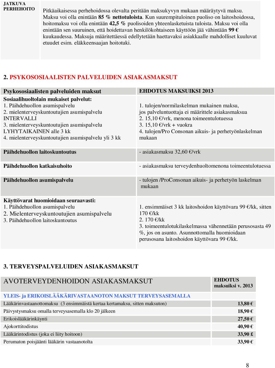 Maksu voi olla enintään sen suuruinen, että hoidettavan henkilökohtaiseen käyttöön jää vähintään 99 kuukaudessa.