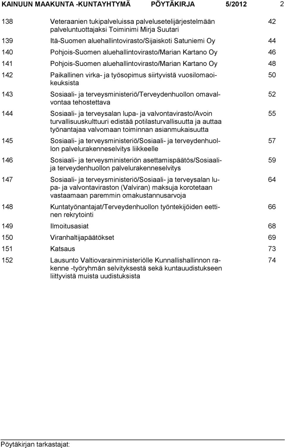 vuosilomaoikeuksista 143 Sosiaali- ja terveysministeriö/terveydenhuollon omavalvontaa tehostettava 144 Sosiaali- ja terveysalan lupa- ja valvontavirasto/avoin turvallisuuskulttuuri edistää