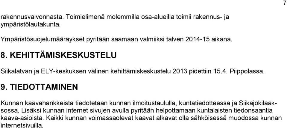 KEHITTÄMISKESKUSTELU Siikalatvan ja ELY-keskuksen välinen kehittämiskeskustelu 2013 pidettiin 15.4. Piippolassa. 9.