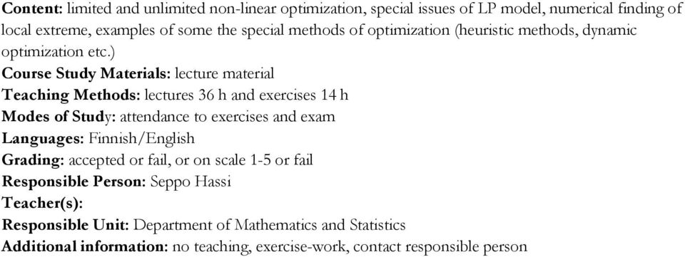 ) Course Study Materials: lecture material Teaching Methods: lectures 36 h and exercises 14 h Modes of Study: attendance to exercises and exam Languages: