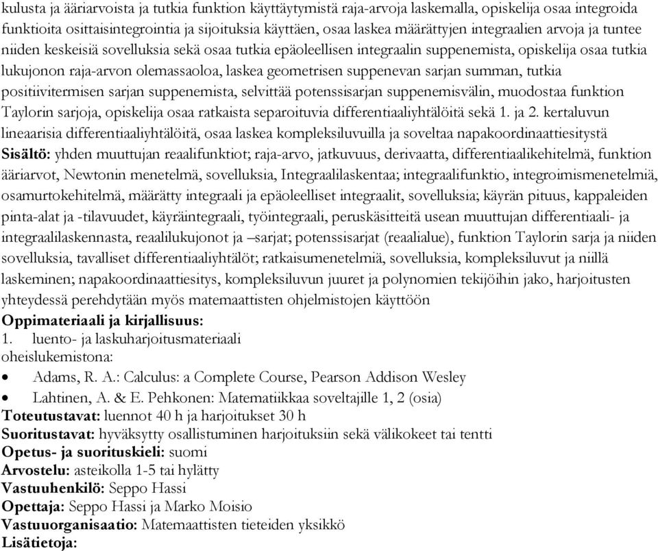 suppenevan sarjan summan, tutkia positiivitermisen sarjan suppenemista, selvittää potenssisarjan suppenemisvälin, muodostaa funktion Taylorin sarjoja, opiskelija osaa ratkaista separoituvia