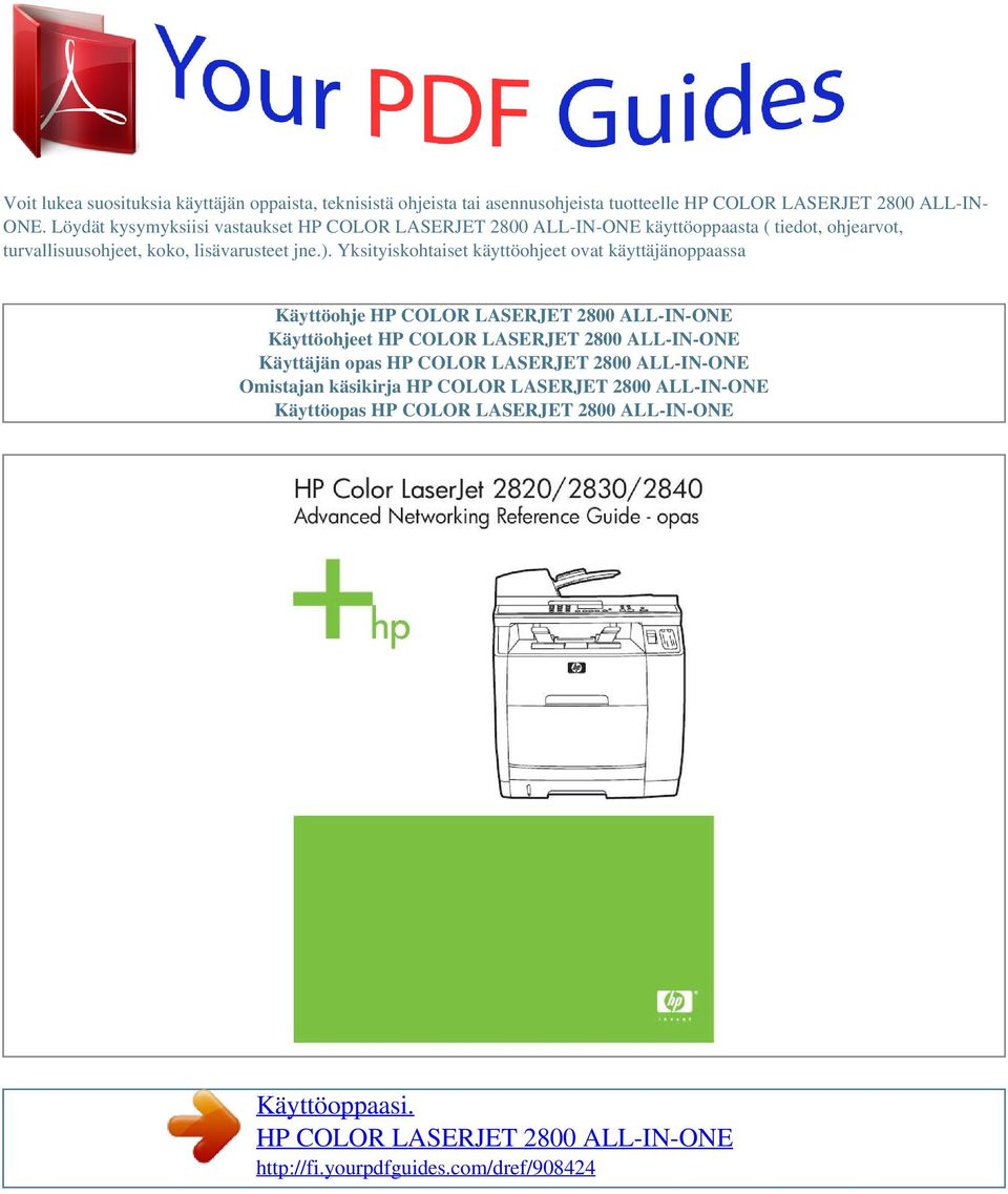Yksityiskohtaiset käyttöohjeet ovat käyttäjänoppaassa Käyttöohje HP COLOR LASERJET 2800 ALL-IN-ONE Käyttöohjeet HP COLOR LASERJET 2800 ALL-IN-ONE Käyttäjän opas HP