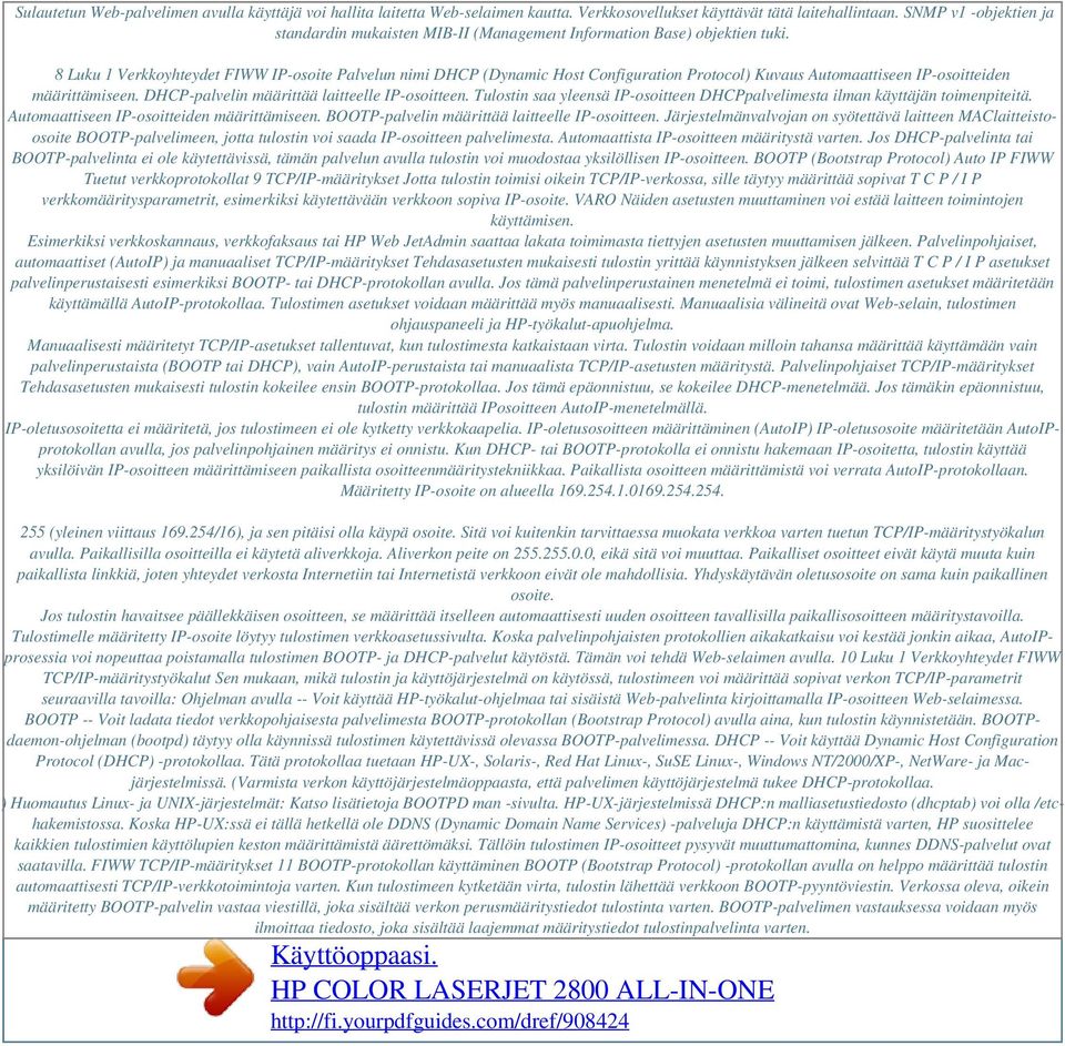 8 Luku 1 Verkkoyhteydet FIWW IP-osoite Palvelun nimi DHCP (Dynamic Host Configuration Protocol) Kuvaus Automaattiseen IP-osoitteiden määrittämiseen. DHCP-palvelin määrittää laitteelle IP-osoitteen.
