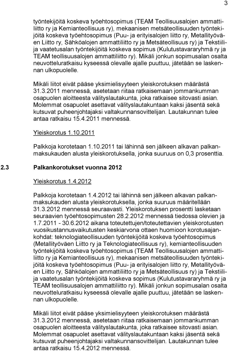 ammattiliitto ry). Mikäli jonkun sopimusalan osalta neuvotteluratkaisu kyseessä olevalle ajalle puuttuu, jätetään se laskennan ulkopuolelle.