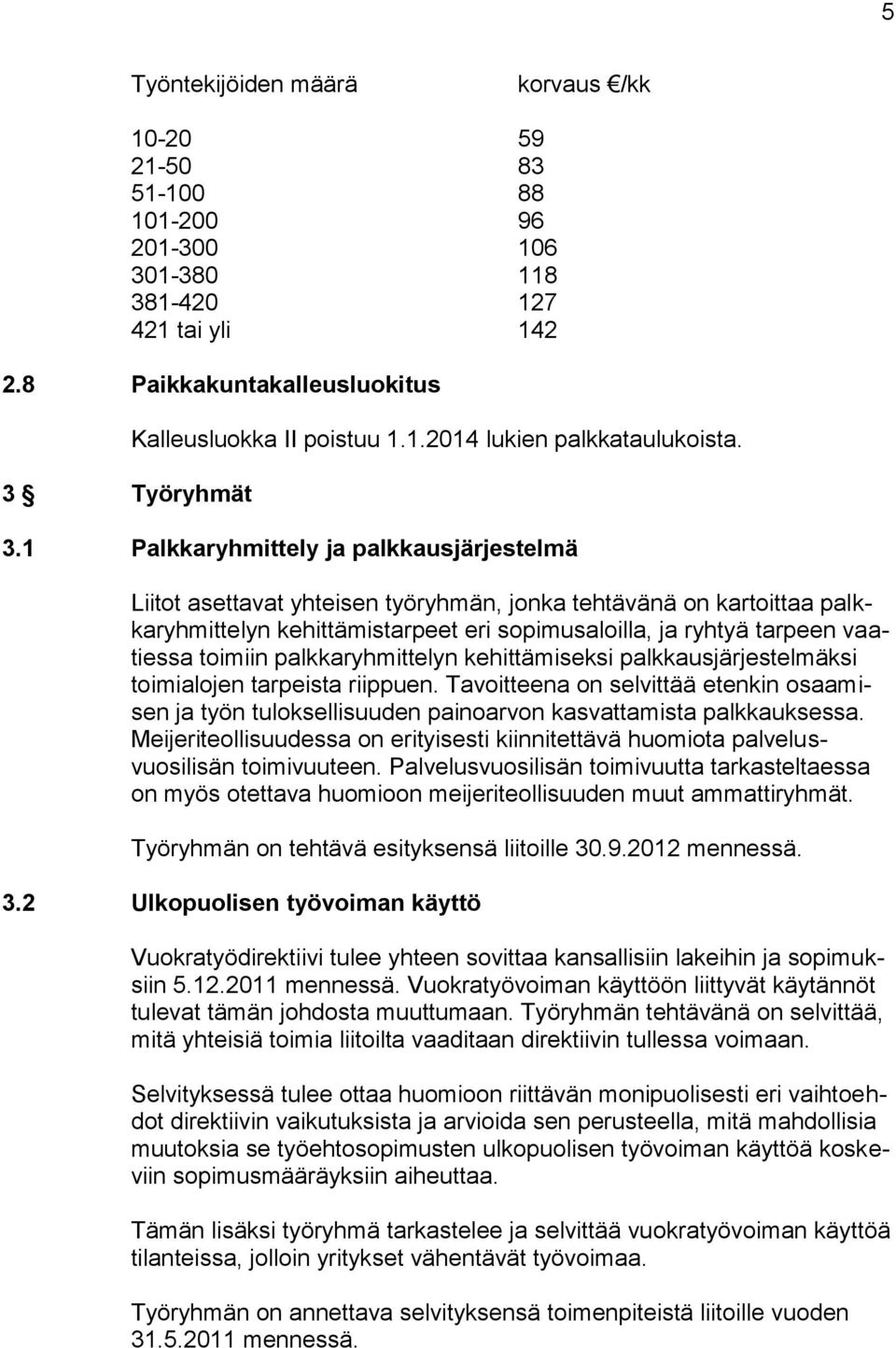 toimiin palkkaryhmittelyn kehittämiseksi palkkausjärjestelmäksi toimialojen tarpeista riippuen.