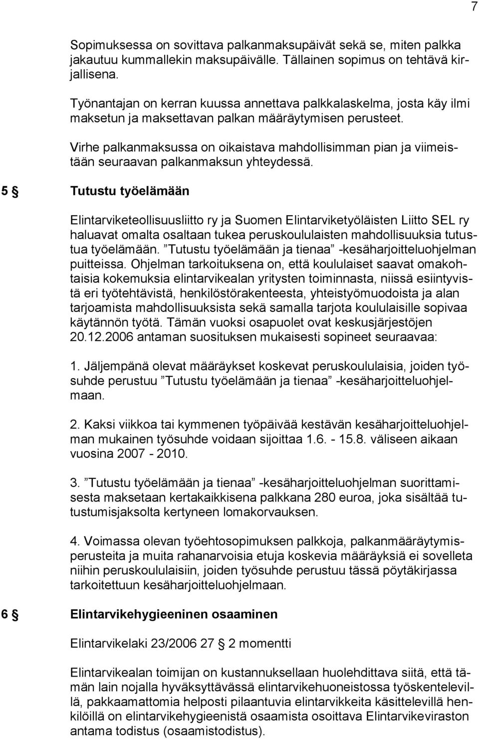 Virhe palkanmaksussa on oikaistava mahdollisimman pian ja viimeistään seuraavan palkanmaksun yhteydessä.