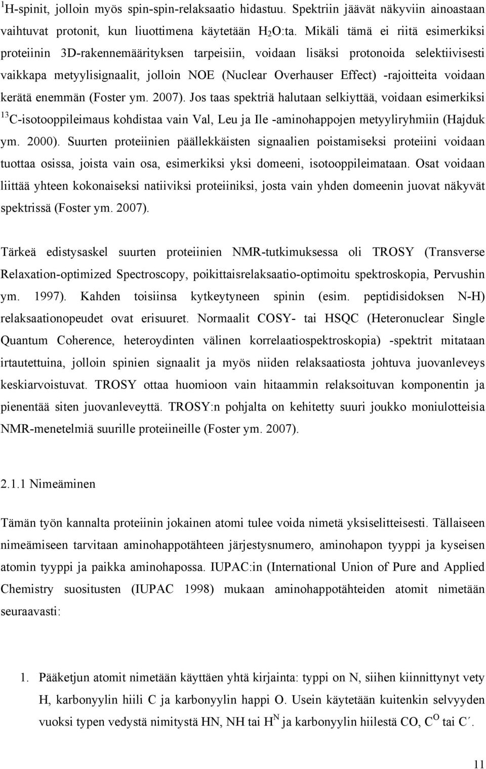 -rajoitteita voidaan kerätä enemmän (Foster ym. 2007).