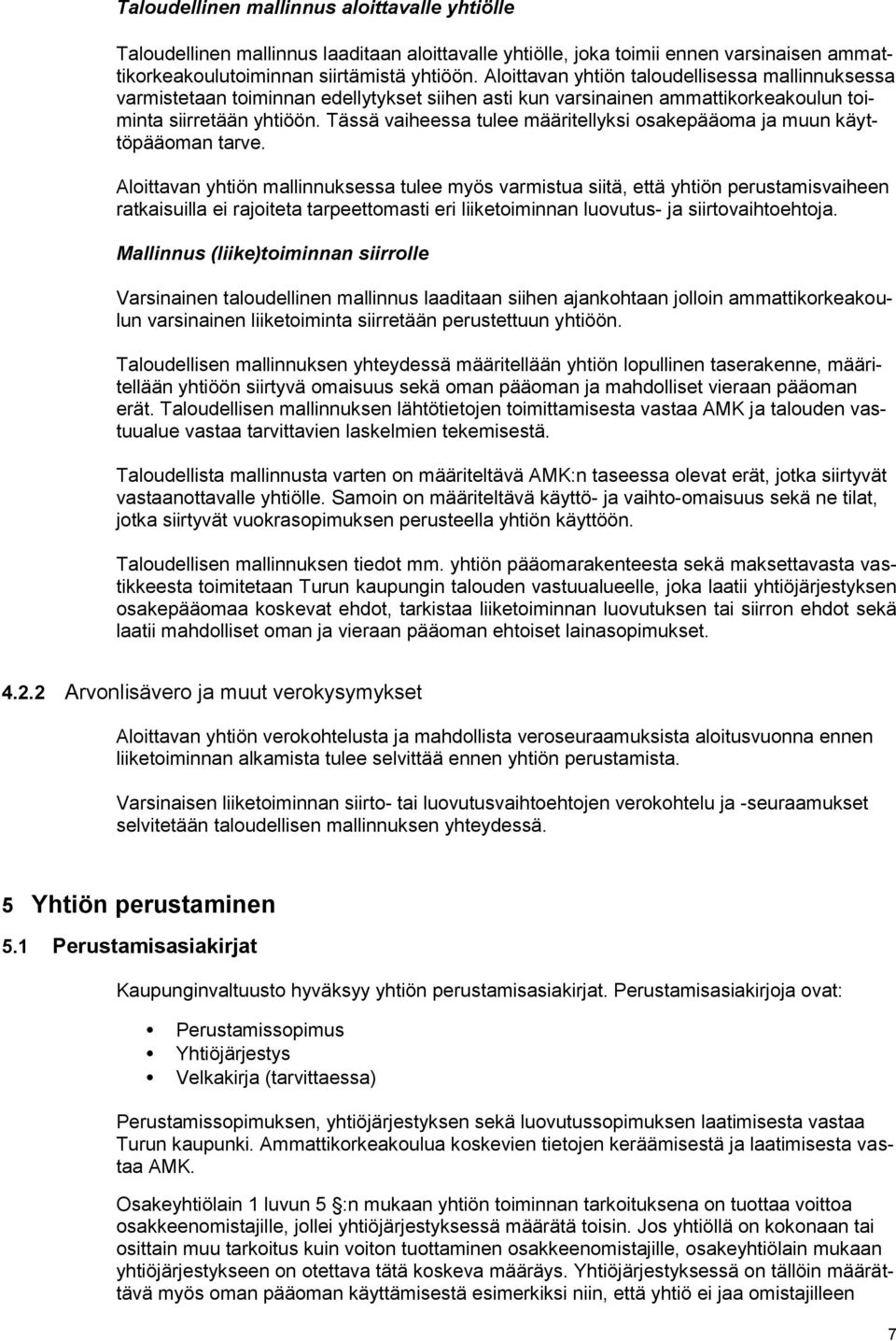 Tässä vaiheessa tulee määritellyksi osakepääoma ja muun käyttöpääoman tarve.