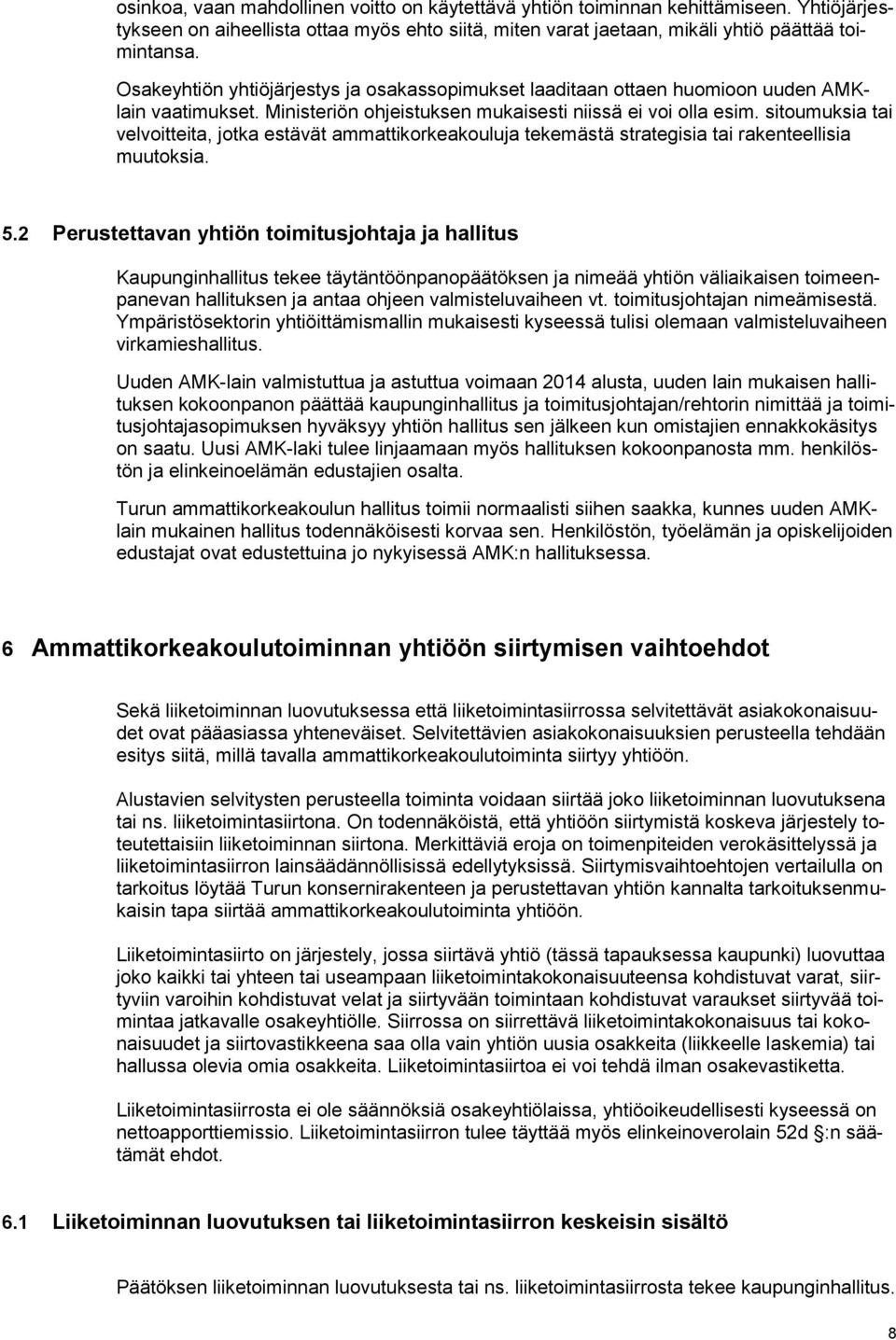 sitoumuksia tai velvoitteita, jotka estävät ammattikorkeakouluja tekemästä strategisia tai rakenteellisia muutoksia. 5.
