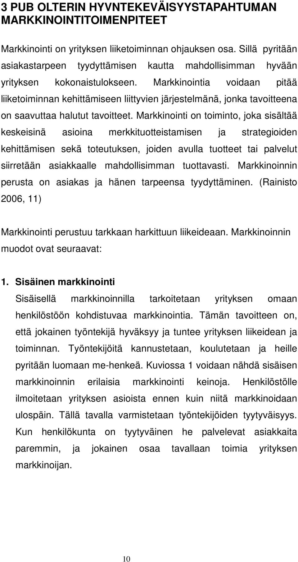 Markkinointia voidaan pitää liiketoiminnan kehittämiseen liittyvien järjestelmänä, jonka tavoitteena on saavuttaa halutut tavoitteet.