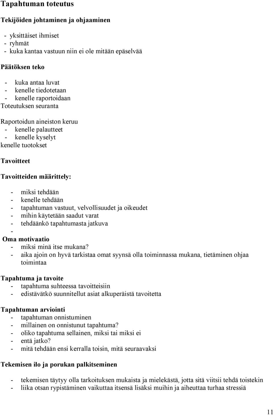 vastuut, velvollisuudet ja oikeudet mihin käytetään saadut varat tehdäänkö tapahtumasta jatkuva Oma motivaatio miksi minä itse mukana?