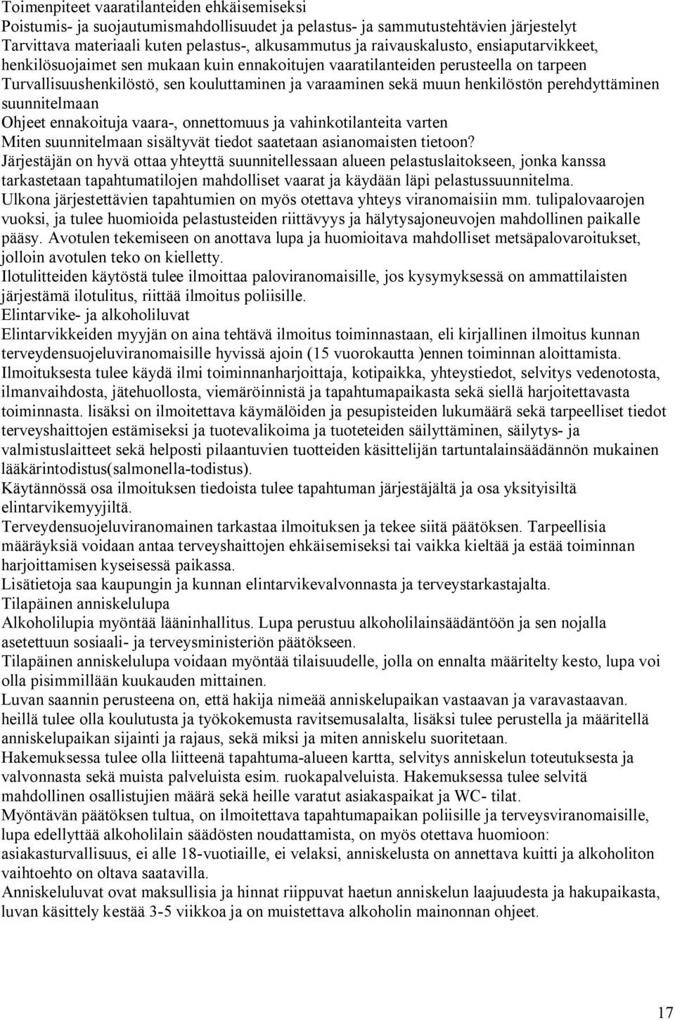 suunnitelmaan Ohjeet ennakoituja vaara, onnettomuus ja vahinkotilanteita varten Miten suunnitelmaan sisältyvät tiedot saatetaan asianomaisten tietoon?