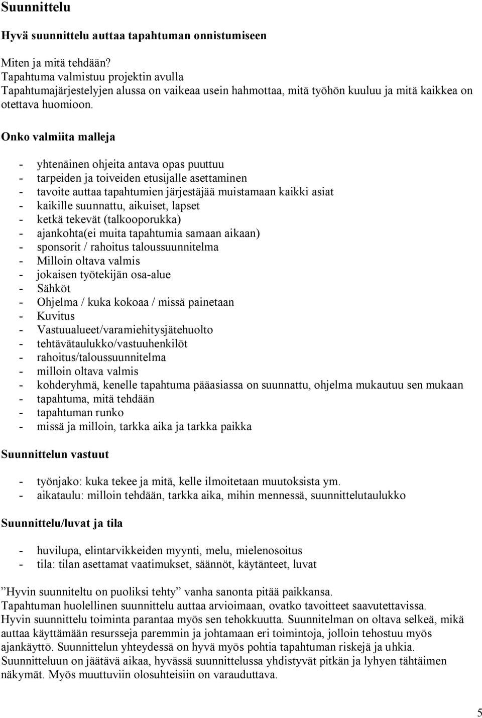 Onko valmiita malleja yhtenäinen ohjeita antava opas puuttuu tarpeiden ja toiveiden etusijalle asettaminen tavoite auttaa tapahtumien järjestäjää muistamaan kaikki asiat kaikille suunnattu, aikuiset,