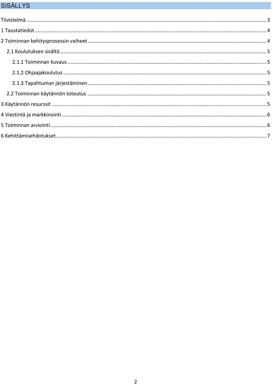 .. 5 2.2 Toiminnan käytännön toteutus... 5 3 Käytännön resurssit.