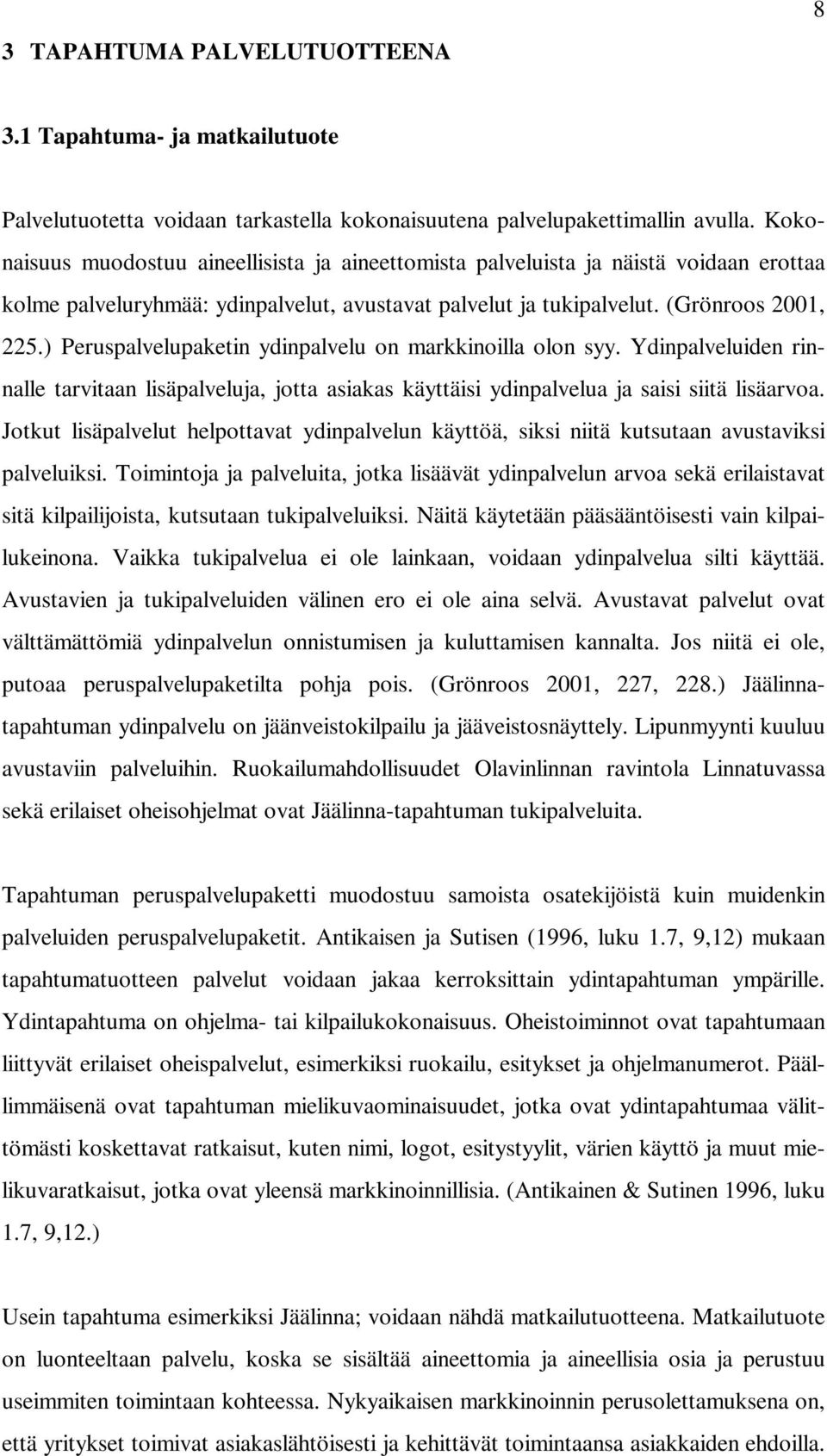 ) Peruspalvelupaketin ydinpalvelu on markkinoilla olon syy. Ydinpalveluiden rinnalle tarvitaan lisäpalveluja, jotta asiakas käyttäisi ydinpalvelua ja saisi siitä lisäarvoa.