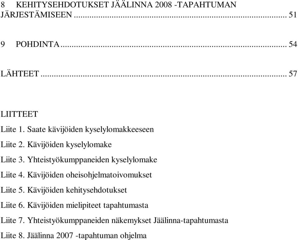 Yhteistyökumppaneiden kyselylomake Liite 4. Kävijöiden oheisohjelmatoivomukset Liite 5.