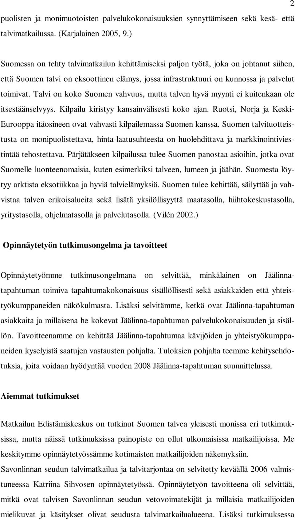 Talvi on koko Suomen vahvuus, mutta talven hyvä myynti ei kuitenkaan ole itsestäänselvyys. Kilpailu kiristyy kansainvälisesti koko ajan.