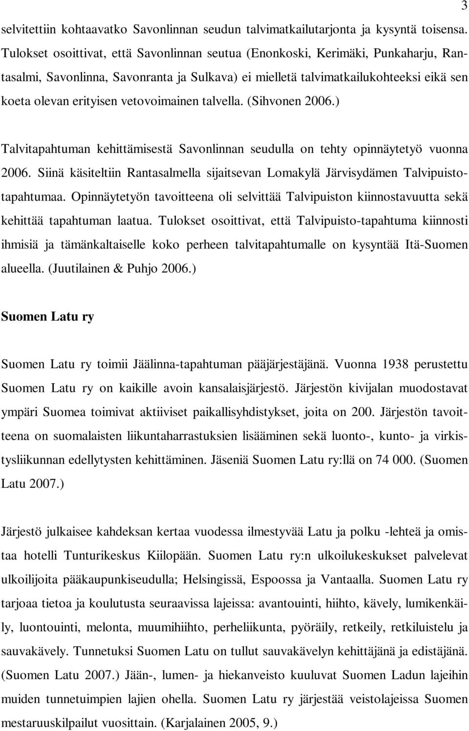 vetovoimainen talvella. (Sihvonen 2006.) Talvitapahtuman kehittämisestä Savonlinnan seudulla on tehty opinnäytetyö vuonna 2006.