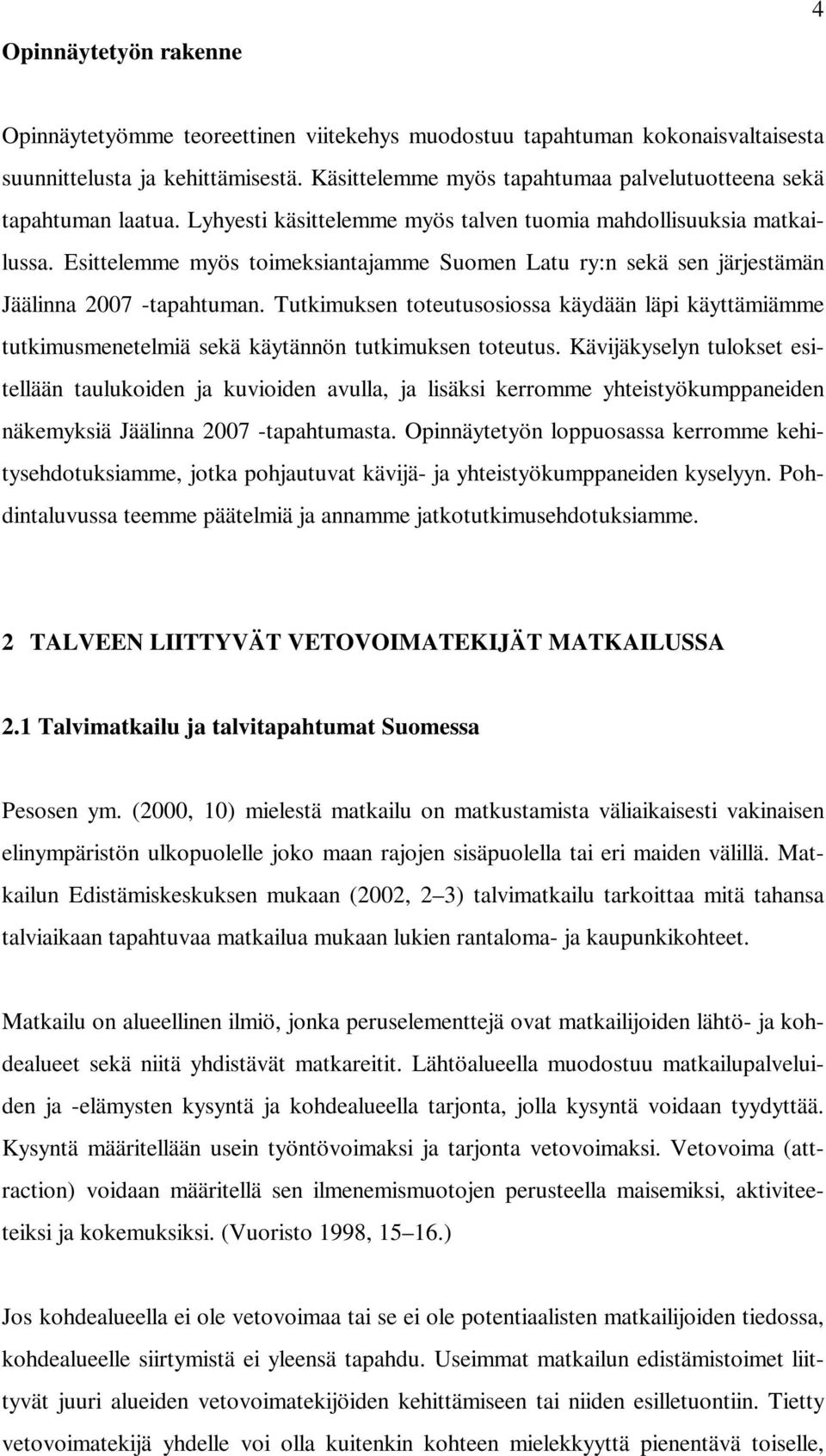 Esittelemme myös toimeksiantajamme Suomen Latu ry:n sekä sen järjestämän Jäälinna 2007 -tapahtuman.