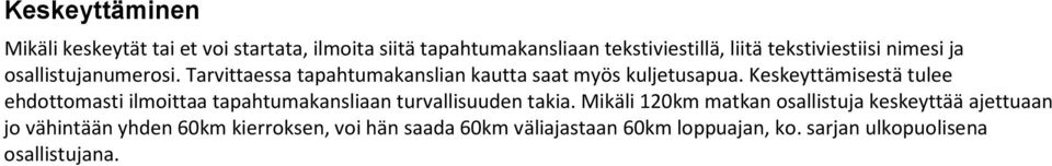 Keskeyttämisestä tulee ehdottomasti ilmoittaa tapahtumakansliaan turvallisuuden takia.