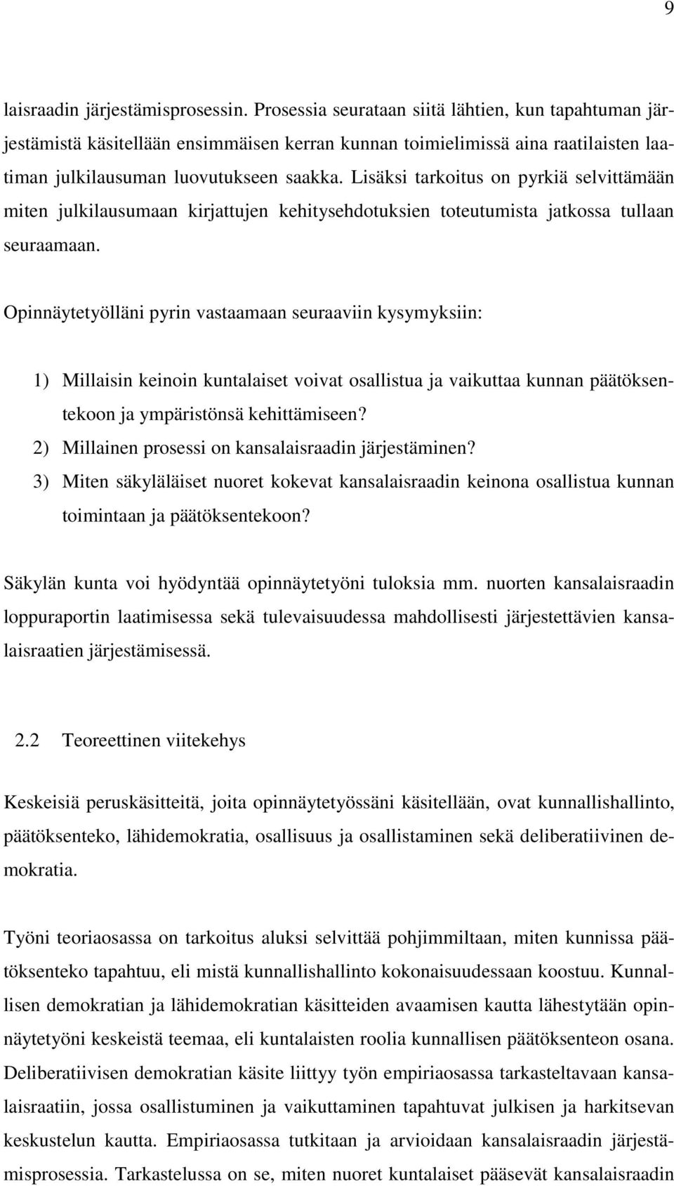 Lisäksi tarkoitus on pyrkiä selvittämään miten julkilausumaan kirjattujen kehitysehdotuksien toteutumista jatkossa tullaan seuraamaan.