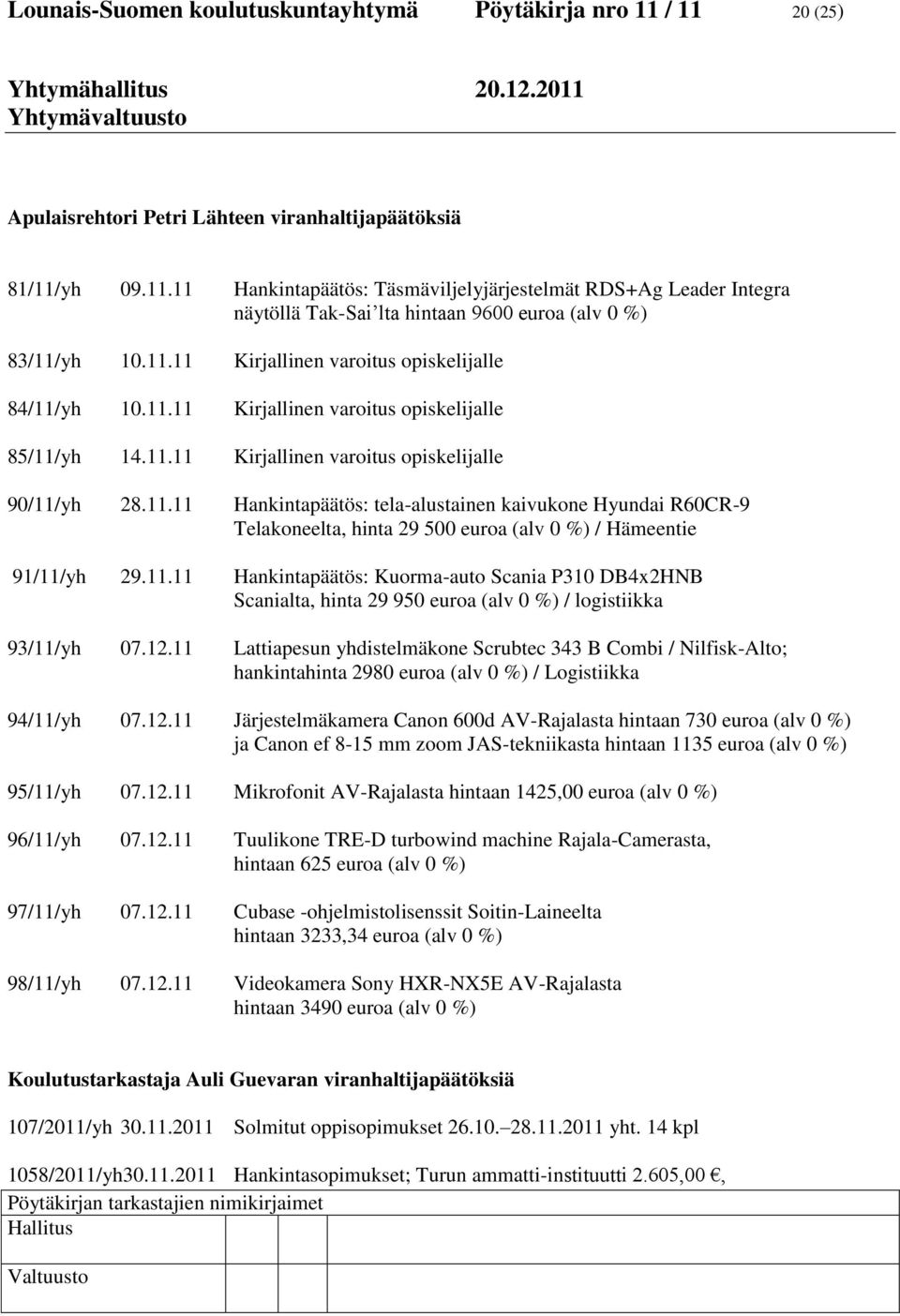 11.11 Hankintapäätös: Kuorma-auto Scania P310 DB4x2HNB Scanialta, hinta 29 950 euroa (alv 0 %) / logistiikka 93/11/yh 07.12.