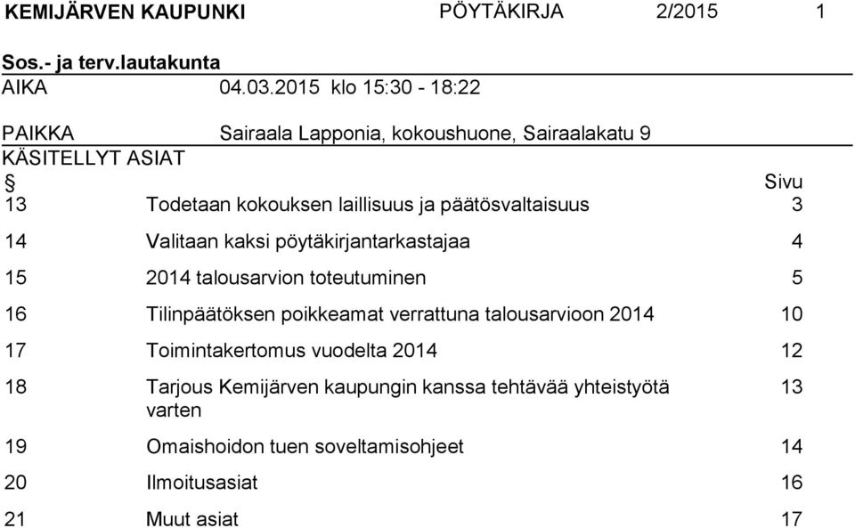 päätösvaltaisuus 3 14 Valitaan kaksi pöytäkirjantarkastajaa 4 15 2014 talousarvion toteutuminen 5 16 Tilinpäätöksen poikkeamat verrattuna