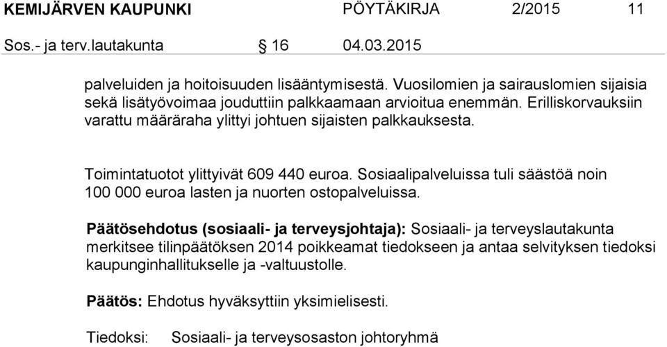 Toimintatuotot ylittyivät 609 440 euroa. Sosiaalipalveluissa tuli säästöä noin 100 000 euroa lasten ja nuorten ostopalveluissa.
