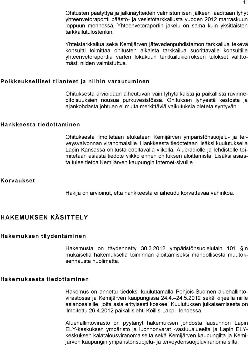 Yhteistarkkailua sekä Kemijärven jätevedenpuhdistamon tarkkailua tekevä konsultti toimittaa ohitusten aikaista tarkkailua suorittavalle konsultille yhteenvetoraporttia varten lokakuun