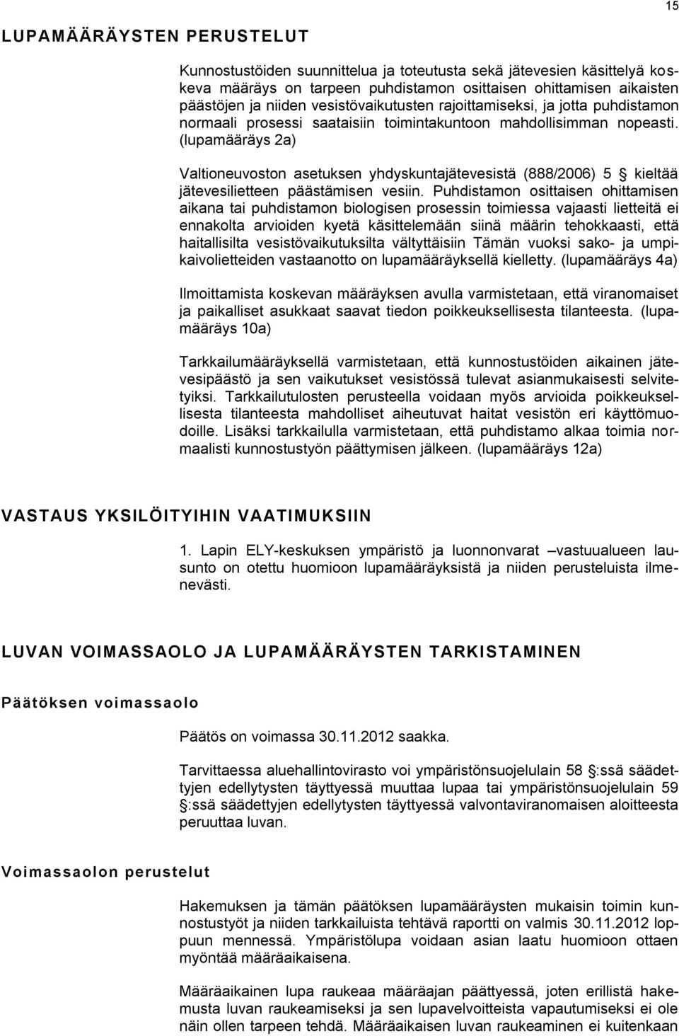 (lupamääräys 2a) Valtioneuvoston asetuksen yhdyskuntajätevesistä (888/2006) 5 kieltää jätevesilietteen päästämisen vesiin.