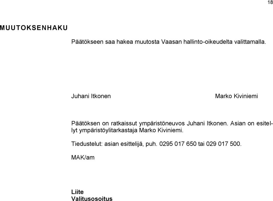 Juhani Itkonen Marko Kiviniemi Päätöksen on ratkaissut ympäristöneuvos Juhani