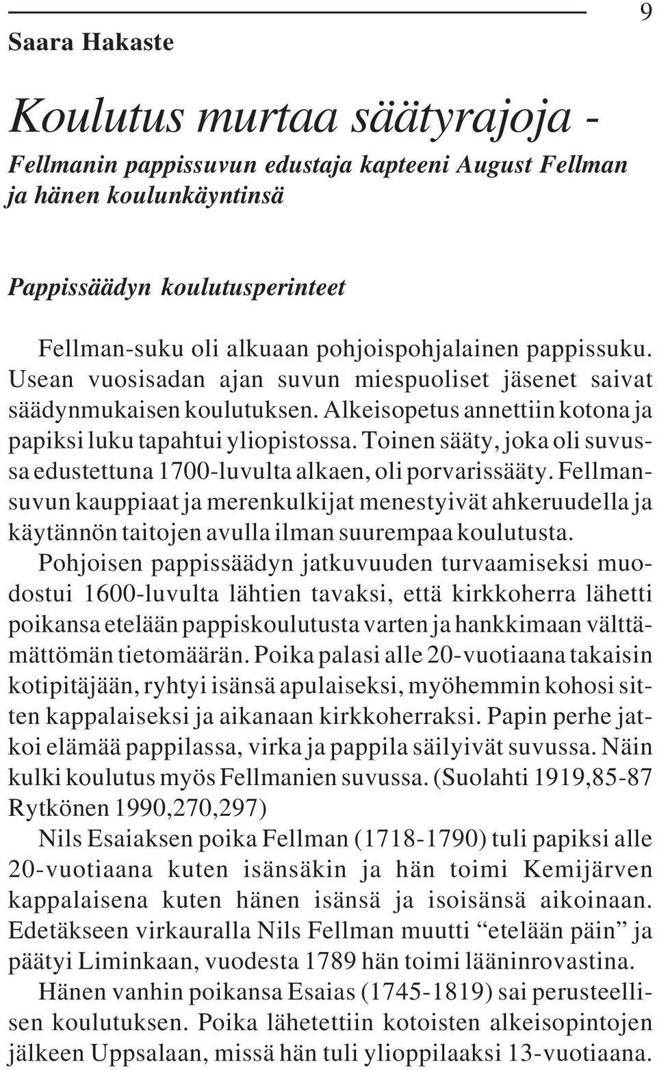 Toinen sääty, joka oli suvussa edustettuna 1700-luvulta alkaen, oli porvarissääty.